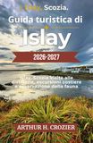 Guida Islay Guida turistica 2026-2027: L'isola del whisky scozzese