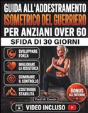 GUIDA ALL'ADDESTRAMENTO ISOMETRICO DEL GUERRIERO PER ANZIANI OVER 60