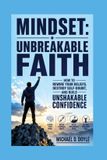 MINDSET: Independently Published Mindset: Unbreakable Faith: How to Rewire Your Beliefs, Destroy Self-Doubt, and Build Unshakable Confidence Paperback