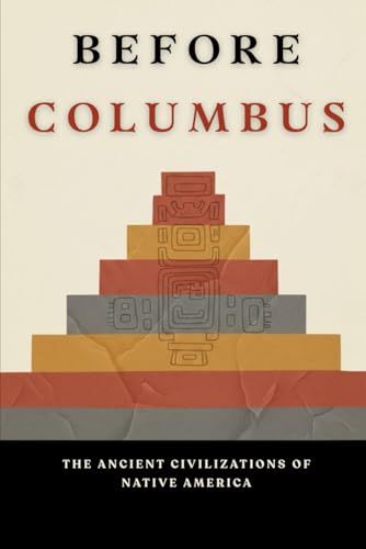 Before Columbus: The Ancient Civilization of Native America