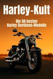 Harley-Kult: Die 50 besten Harley Davidson-Modelle