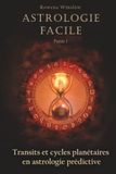 Astrologie Facile: Transits et cycles planétaires en astrologie prédictive, Partie 1