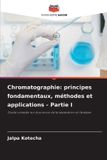 Chromatographie: Editions Notre Savoir Chromatographie: principes fondamentaux, méthodes et applications - Partie I: Guide complet sur la science de la séparation et l'analyse