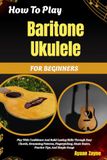 How Independently Published How To Play Baritone Ukulele For Beginners