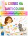 Il cuore ha tanti colori: Libro sulle emozioni per bambini, una storia in rima con attività interattive per riconoscere le emozioni attraverso i colori