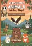 Learn to draw ANIMALS in 8 easy steps!: North American Animals Edition