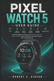 PIXEL Google Pixel Watch 5 User Guide