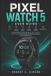 PIXEL Google Pixel Watch 5 User Guide