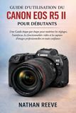GUIDE Canon GUIDE D'UTILISATION DU CANON EOS R5 II POUR DÉBUTANTS