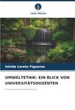 UMWELTETHIK: EIN BLICK VON UNIVERSITÄTSDOZENTEN: Eine theoretische Annäherung