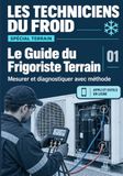 Le Guide du Frigoriste Terrain: Mesurer et diagnostiquer avec méthode - Accès appli et outils web Les Techniciens du Froid