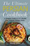The World Cuisines The Ultimate Persian Cookbook Paperback