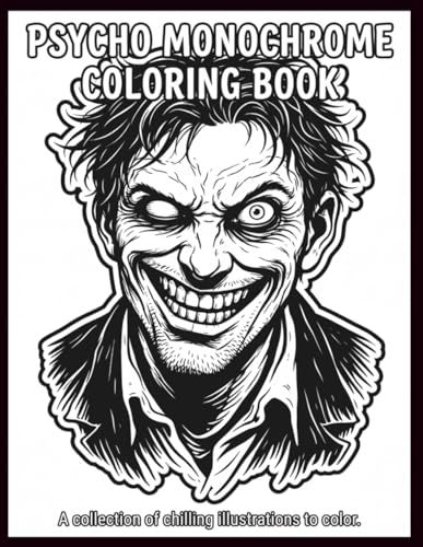 Psycho Monochrome Coloring Book: 40 Unique Illustrations for Creative Adults Who Love Creepy, Gothic, Horror, and Stress-Relief Coloring | 8.5 x 11 Inches / X-Guided