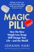 Magic Pill: How the New Weight Loss Drugs Will Change Your Life – and the World