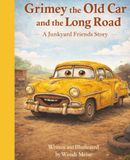 Grimey the Old Car and the Long Road, A Heartwarming Junkyard Friends Story About Patience, Perseverance, and Remembering How Far You’ve Come: A ... Stuck, Finding Hope, and Moving Forward