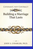 Covenant, Not Contract: Building a Marriage That Lasts