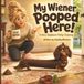 My Wiener Pooped Here!: A Very Stubborn Potty-Training Tale
