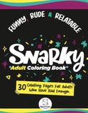 SNARKY ADULT COLORING BOOK: FUNNY, RUDE & RELATABLE
