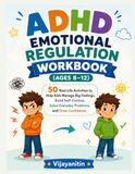 ADHD Emotional Regulation Workbook (Ages 8–12): 50 Real-Life Activities to Help Kids Manage Big Feelings, Build Self-Control, Solve Everyday Problems, and Grow Confidence