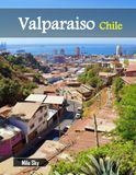 Valparaiso Chile: A Luxury Coffee Table Book of Iconic Landmarks
