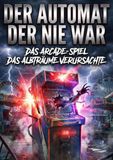 Automat der nie war: Das Arcade-Spiel das Albträume verursachte