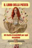 Il libro della patata: 69 ricette irresistibili per ogni occasione