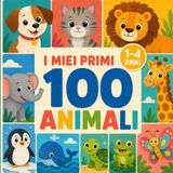 I miei primi 100 animali: Edizione a colori
