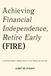 Achieving Financial Independence, Retire Early (FIRE)