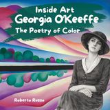 Georgia O'Keeffe The Poetry of Color: A Journey Through Giant Flowers and Desert Skies with America's Greatest Woman Artist
