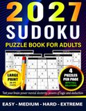 Large Print Sudoku Puzzle Book for Adults: Easy, Medium, Hard & Extreme Sudoku Levels — 4 Puzzles Per Page with Full Solutions, Hand-Verified for ... Sudoku Challenge for Adults & Seniors