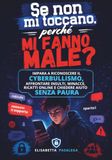 Se non mi toccano, perché mi fanno male: Impara a riconoscere il cyberbullismo, affrontare insulti, minacce, ricatti online e chiedere aiuto senza paura