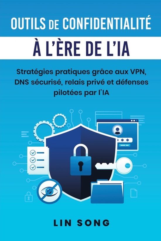 Outils Libri GmbH Outils de confidentialité à l'ère de l'IA: Stratégies pratiques grâce aux VPN, DNS sécurisé, relais privé et défenses pilotées par l'IA