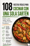 108 RECETAS FÁCILES PARA COCINAR CON UNA SOLA SARTÉN: Comidas y cenas rápidas, sabrosas y sin llenar la cocina de cacharros