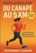 Débuter la course à pied : Du canapé au 5 km: Programme débutant en 6 semaines pour retrouver forme, motivation et plaisir de courir