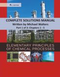 Complete Felder & Rousseau Complete Solutions Manual to Elementary Principles of Chemical Processes, 4th edition: Part 1 of 3
