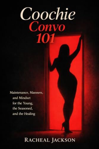 Coochie Convo 101: Maintenance, Manners, and Mindset for the Young, the Seasoned, and the Healing