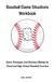 Baseball Game Situations Workbook: Game Strategies and Decision-Making for Travel and High School Baseball Coaches