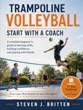TRAMPOLINE VOLLEYBALL START WITH A COACH: A complete beginner's guide to learning skills, building confidence, and playing with friends