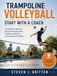 TRAMPOLINE VOLLEYBALL START WITH A COACH: A complete beginner's guide to learning skills, building confidence, and playing with friends