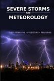 Severe Storms and Meteorology: Understanding the Science Behind Nature's Most Dangerous Storms