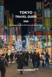 Tokyo Travel Guide 2027: The Ultimate Guide for first-time and Returning Visitors