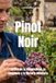 Pinot Noir: La Uva de la Complejidad, la Elegancia y la Historia Milenaria