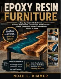 EPOXY Libri GmbH EPOXY RESIN FURNITURE: A Step-by-Step Guide to Creating Stunning River Tables, Countertops, and Furniture — Simple Techniques for Safe, Professional Results at Home