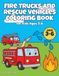 Fire Trucks and Rescue Vehicles Coloring Book for Kids Ages 3-6
