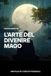 L'ARTE DEL DIVENIRE MAGO
