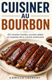 Cuisiner au Bourbon: 60 recettes fumées, sucrées-salées et inspirées de la cuisine américaine
