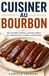 Cuisiner au Bourbon: 60 recettes fumées, sucrées-salées et inspirées de la cuisine américaine