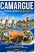 CAMARGUE TRAVEL GUILD 2026-2027: Your Complete Journey Through Southern France's Wild Coast