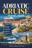 ADRIATIC CRUISE TRAVEL GUIDE 2027