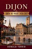 DIJON Independently Published Dijon Guía de Viaje 2026-2027